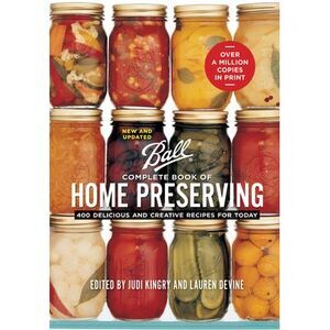 Ball Complete Book of Home Preserving: 400 Delicious and Creative Recipes for To